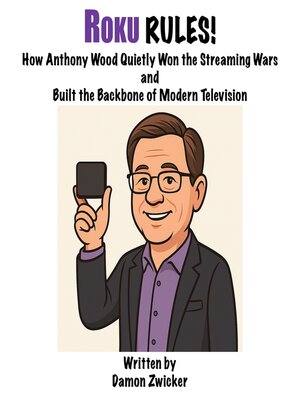 cover image of ROKU RULES! How Anthony Wood Quietly Won the Streaming Wars and Built the Backbone of Modern Television
